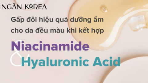Hướng kết hợp Niacinamide và Hyaluronic Acid chăm sóc làn da toàn diện