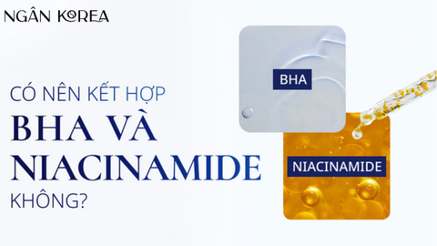 Cách kết hợp niacinamide và bha mang lại những hiệu quả bất ngờ