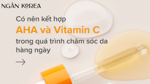 Cách kết hợp AHA và Vitamin C trong quy trình chăm sóc da