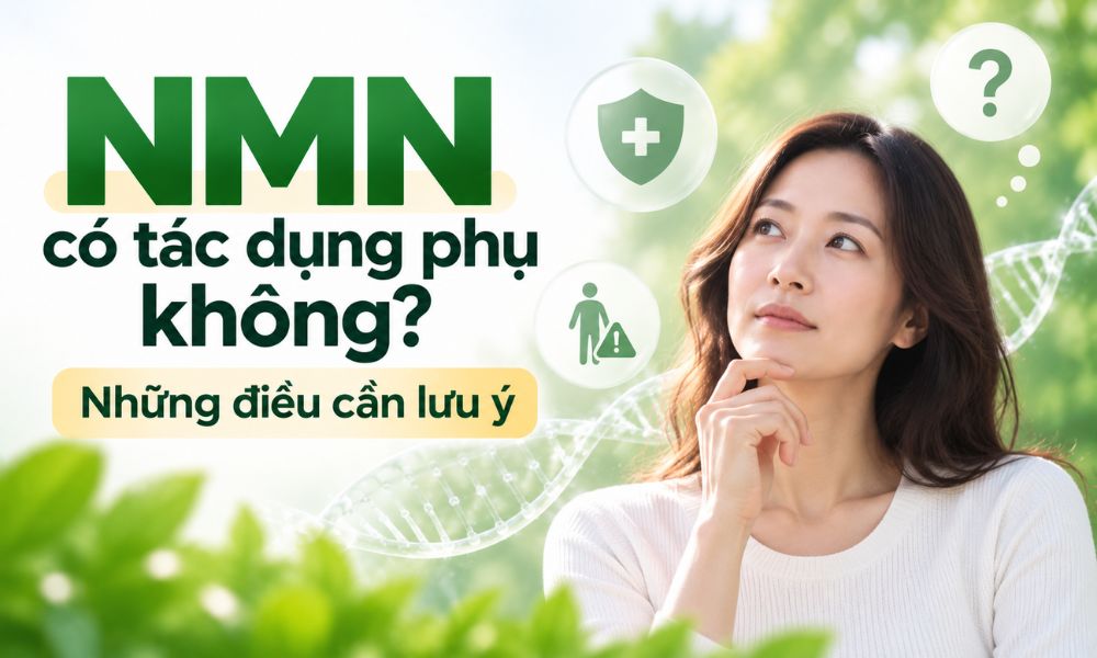 NMN có tác dụng phụ không, những điều cần lưu ý khi sử dụng NMN